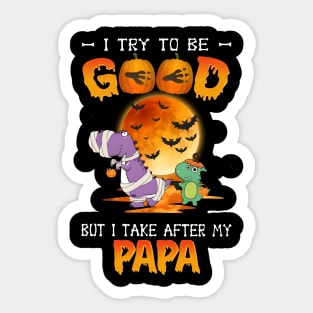 I Try To Be Good But I Take After Papa Dinosaur Halloween T-Shirt Sticker